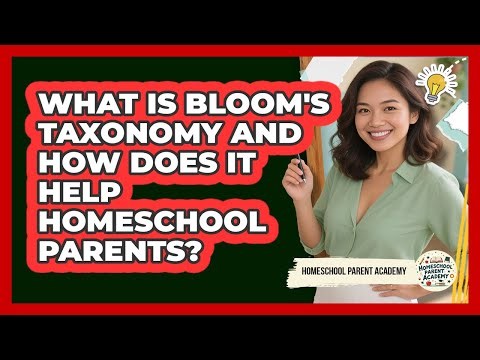 What Is Bloom's Taxonomy And How Does It Help Homeschool Parents? - Homeschool Parent Academy