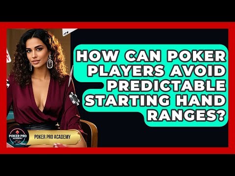How Can Poker Players Avoid Predictable Starting Hand Ranges? - Poker Pro Academy