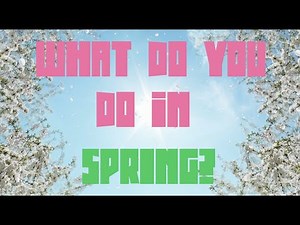 What do you do in spring?