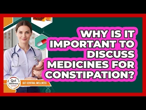 Why Is It Important To Discuss Medicines For Constipation?