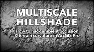 Multiscale Hillshade: How to hack ambient occlusion and terrain curvature in ArcGIS Pro