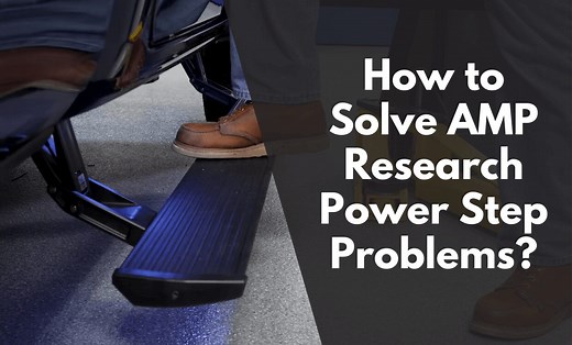 4 Tips on AMP Research Power Step Problems & Get The Proper Solution - 2023 Guide