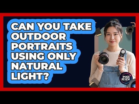 Can You Take Outdoor Portraits Using Only Natural Light?