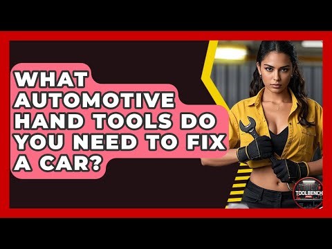 What Automotive Hand Tools Do You Need To Fix A Car? - ToolBench Pros