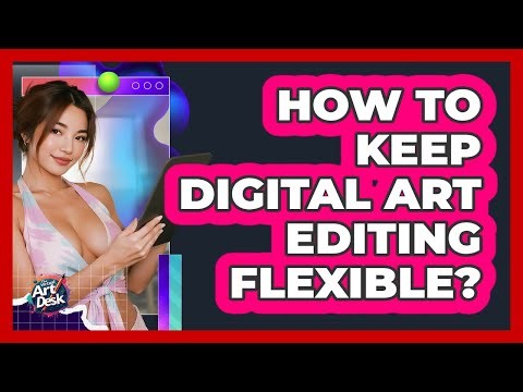 How to keep digital art editing flexible?