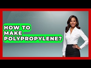 How To Make Polypropylene? - Chemistry For Everyone