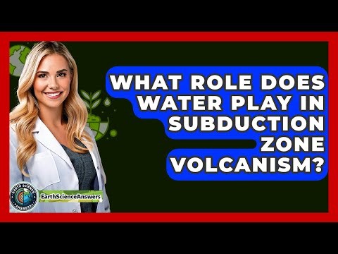 What Role Does Water Play In Subduction Zone Volcanism? - Earth Science Answers