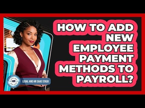 How To Add New Employee Payment Methods To Payroll?