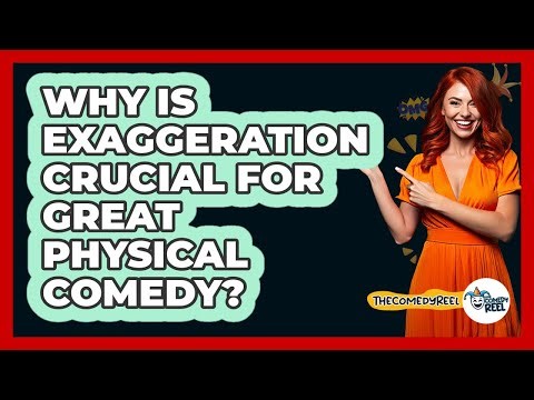 Why Is Exaggeration Crucial For Great Physical Comedy? - The Comedy Reel