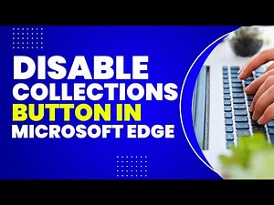 How To Disable Collections button In Microsoft Edge
