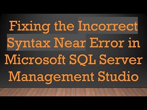 Fixing the Incorrect Syntax Near Error in Microsoft SQL Server Management Studio