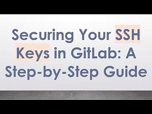 Securing Your SSH Keys in GitLab: A Step-by-Step Guide