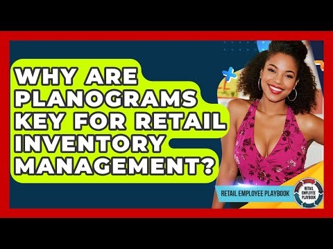 Why Are Planograms Key For Retail Inventory Management? - Retail Employee Playbook