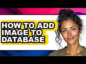 How to Add Image to Database - Full Guide