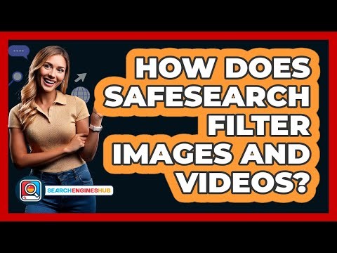 How Does SafeSearch Filter Images And Videos?