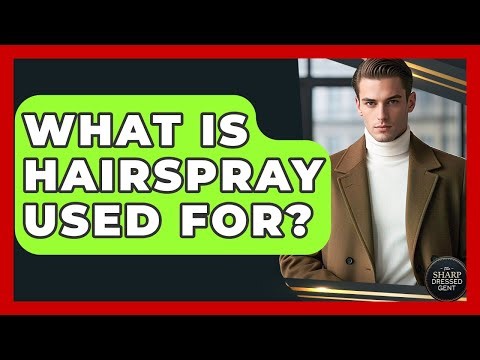 What Is Hairspray Used For? - The Sharp Dressed Gent