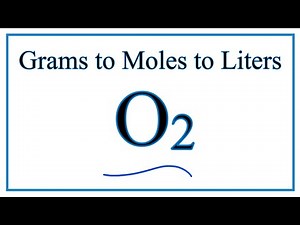 How to Convert Grams O2 to Moles of O2 to Liters