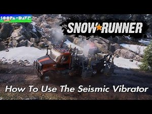 SnowRunner How To Use The Seismic Vibrator