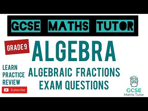 The 5 Hardest Algebraic Fractions Exam Questions | Grade 7-9 Series | GCSE Maths Tutor