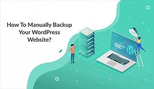 How To Manually Backup Your WordPress Site? (Step-By-Step Guide)