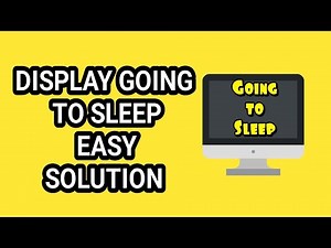 DISPLAY GOING TO SLEEP EASY SOLUTION