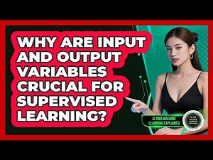 Why Are Input And Output Variables Crucial For Supervised Learning?