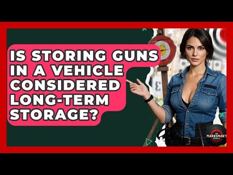 Is Storing Guns In A Vehicle Considered Long-term Storage? - The Marksman's Journal
