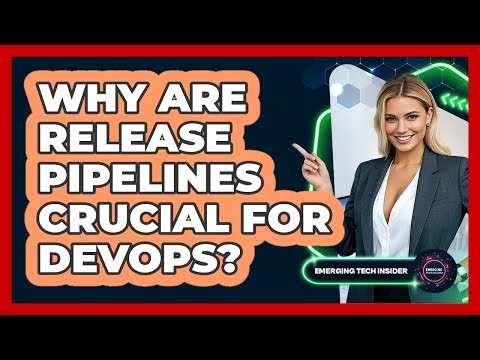 Why Are Release Pipelines Crucial For DevOps? - Emerging Tech Insider