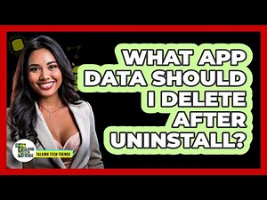 What App Data Should I Delete After Uninstall?