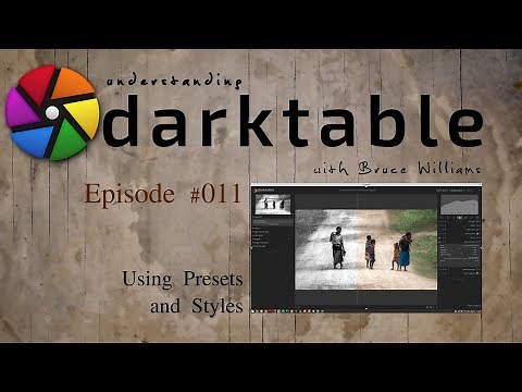 darktable ep 011 - Using Presets and Styles