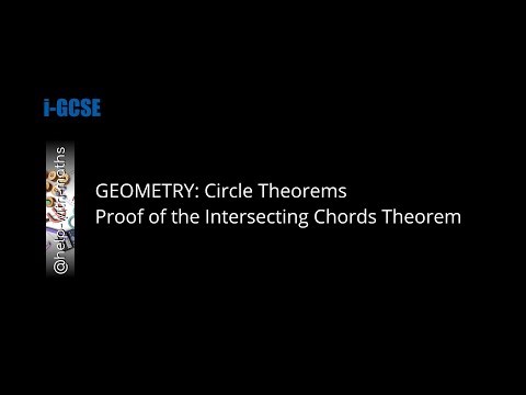 7. GEOMETRY: Circle Theorems: Proof of the Intersecting Chords Theorem