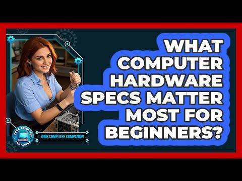 What Computer Hardware Specs Matter Most For Beginners?