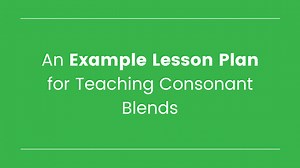 An Example Lesson Plan for Teaching Consonant Blends