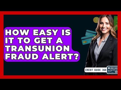How Easy Is It To Get A TransUnion Fraud Alert? - CreditGuide360.com
