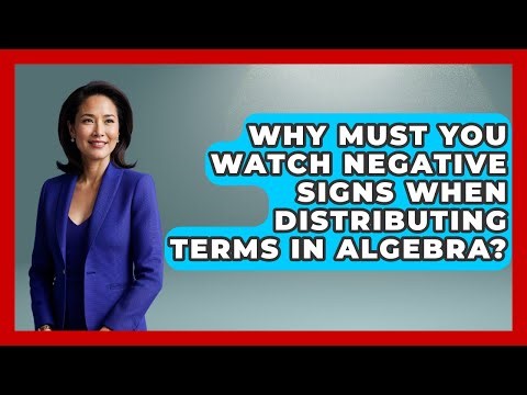 Why Must You Watch Negative Signs When Distributing Terms In Algebra? - Your Algebra Coach