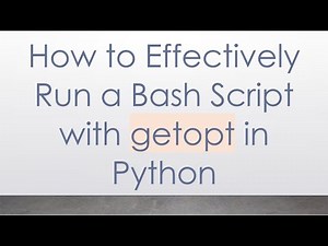 How to Effectively Run a Bash Script with getopt in Python