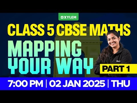 Class 5 CBSE Maths | Mapping Your Way - Part 1 | Xylem Class 5 CBSE