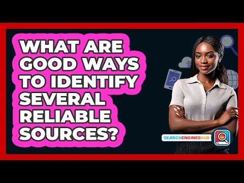 What Are Good Ways To Identify Several Reliable Sources?