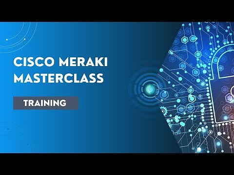 Cisco Meraki Training - Masterclass