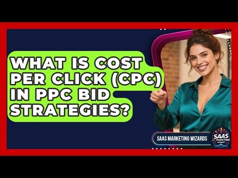 What Is Cost Per Click (CPC) In PPC Bid Strategies? - Saas Marketing Wizards