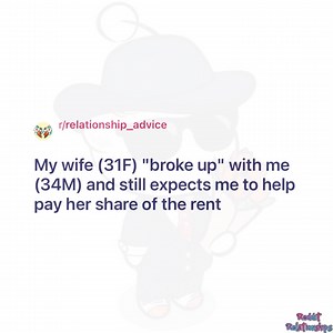 169K views · 738 reactions | My wife (31F) "broke up" with me (34M) and still expects me to help pay her share of the rent | Reddit Relationships | Facebook