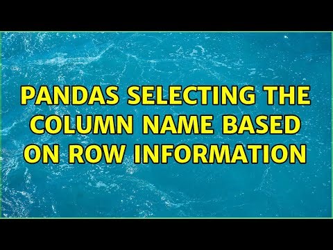 Pandas selecting the column name based on row information (3 Solutions!!)