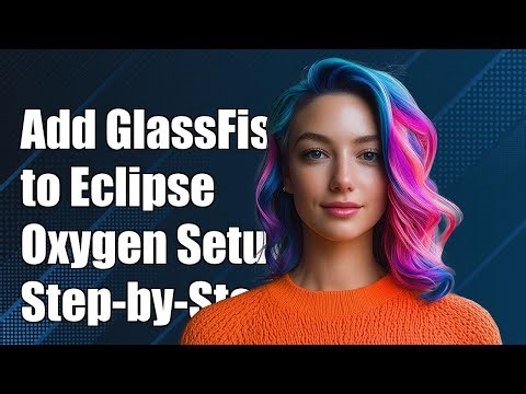 How to Add GlassFish Server to Eclipse Oxygen: Step-by-Step Guide