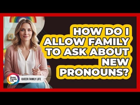 How do I allow family to ask about new pronouns?