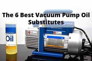 The 6 Best Vacuum Pump Oil Substitutes