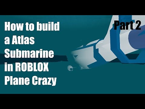 How to build an Atlas Submarine in ROBLOX Plane Crazy (Part 2)