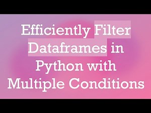 Efficiently Filter Dataframes in Python with Multiple Conditions