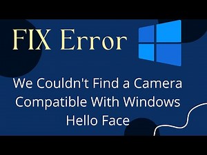 FIX Error We Couldn't Find a Camera Compatible With Windows Hello Face