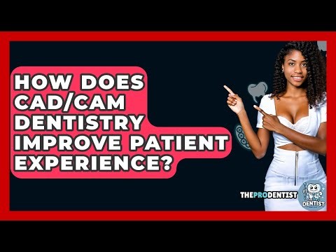 How Does CAD/CAM Dentistry Improve Patient Experience? - The Pro Dentist
