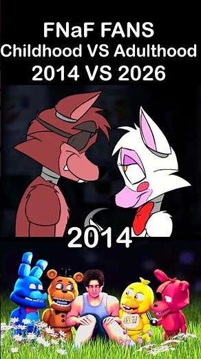 FNaF Fans Childhood VS Adulthood (2014 VS 2026)